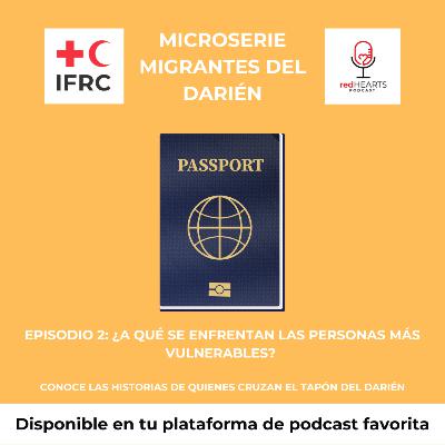 Migrantes del Darién. Episodio 2: ¿A qué se enfrentan las personas más vulnerables?