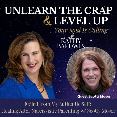 Exiled from My Authentic Self: Healing After Narcissistic Parenting w/ Scotty Moser