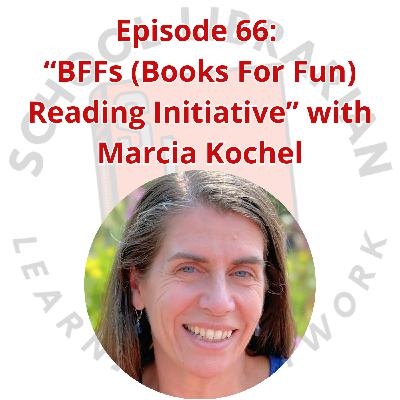 066. "BFFs (Books for Fun) Reading Initiative" with Marcia Kochel