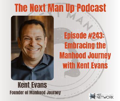 TNMU #243: Embracing the Manhood Journey with Kent Evans