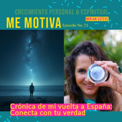 #51 - Conecta con tu verdad - Crónica de mi vuelta a España #51 - Conecta con tu verdad - Crónica de mi vuelta a España