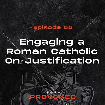 65. Engaging a Roman Catholic on Justification