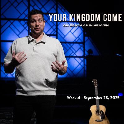 Your Kingdom Come, Week 4