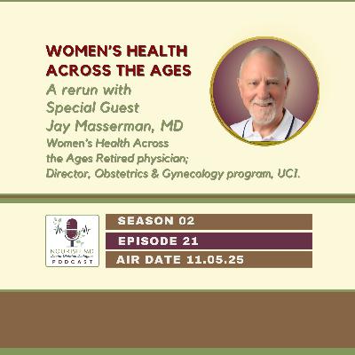 Women’s Health Across the Ages — A Rerun with Dr. Jay Masserman | Nourish MD Podcast S02-E21 Women’s Health Across the Ages — A Rerun with Dr. Jay Masserman | Nourish MD Podcast S02-E21