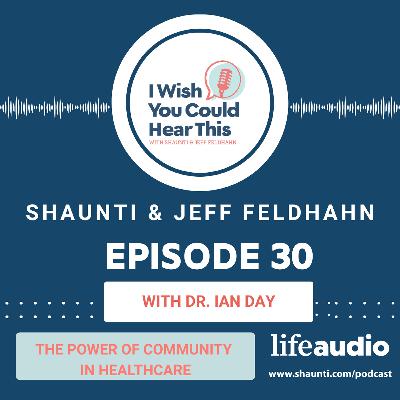 Episode 30: The Power of Community in Healthcare, with Dr. Ian Day