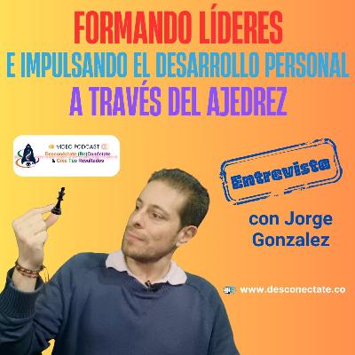 [#19] Formando Líderes e Impulsando el Desarrollo Personal a través del Ajedrez - Entrevista con Jorge Gonzalez