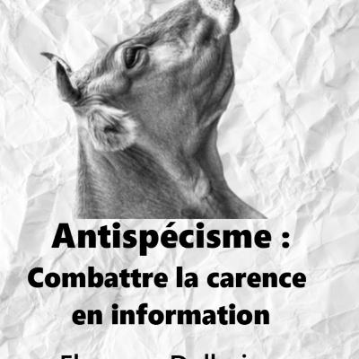 12. Antispécisme : Combattre la carence en information | Avec Florence Dellerie