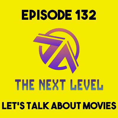 The Next Level Episode 132: Let's Talk About Movies