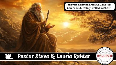 📖 2-8-2026 – The Promise of the Cross – Galatians 3:15–29 | Abraham's Blessing Fulfilled in Christ | Crucified with Christ Series | Pastor Steve & Laurie Rahter