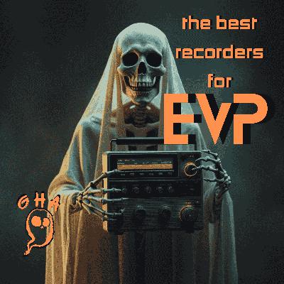 What EVP Recorder Is Best For Ghost Hunting?