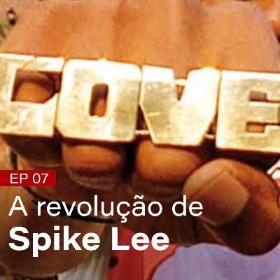 #07 - A revolução de Spike Lee #07 - A revolução de Spike Lee
