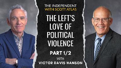 Victor Davis Hanson | The Left’s Love of Political Violence Is the Threat to Democracy | Ep. 58