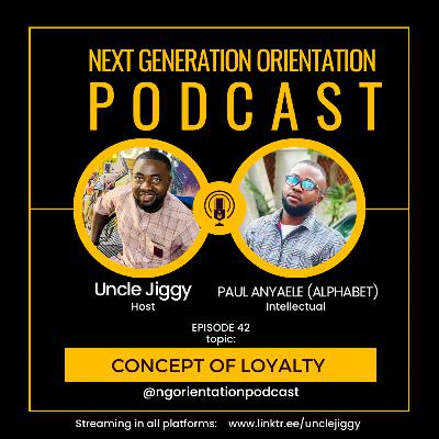 Concept Of Loyalty | with MR ALPHABET - NGOP EP42