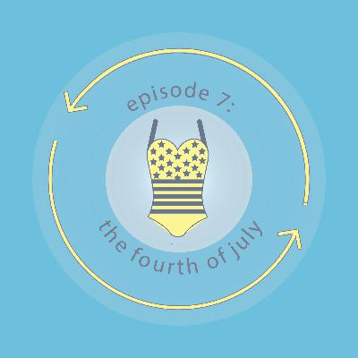 Ep 7: The Fourth of July Ep 7: The Fourth of July