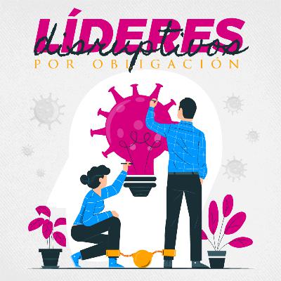 Líderes disruptivos ⚡ por obligación 🔗 Líderes disruptivos ⚡ por obligación 🔗