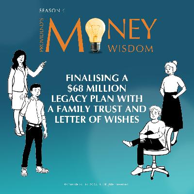 Finalising a $68 Million Legacy Plan with a Family Trust and Letter of Wishes (S4E20) Finalising a $68 Million Legacy Plan with a Family Trust and Letter of Wishes (S4E20)