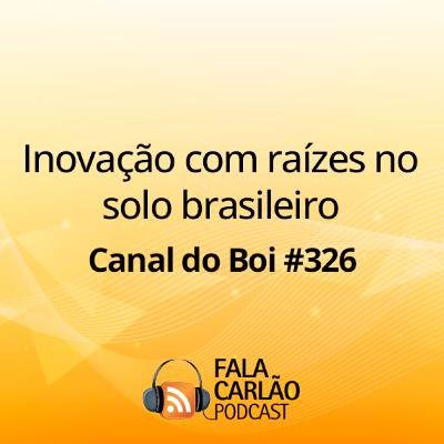 Inovação com raízes no solo brasileiro | Canal do Boi #326 Inovação com raízes no solo brasileiro | Canal do Boi #326