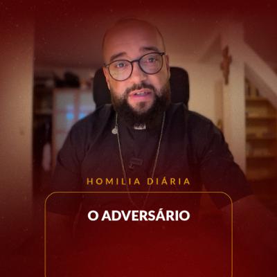 Homilia Diária - O adversário | 2025.10.24
