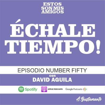 ÉCHALE TIEMPO l CON DAVID AGUILA