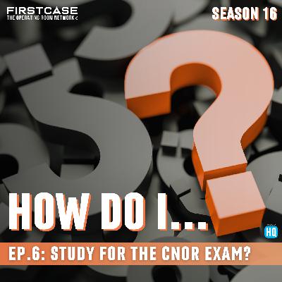 How Do I... Study for the CNOR Exam? How Do I... Study for the CNOR Exam?