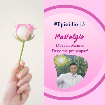 Mastalgia - Dor nas Mamas , devo me preocupar?