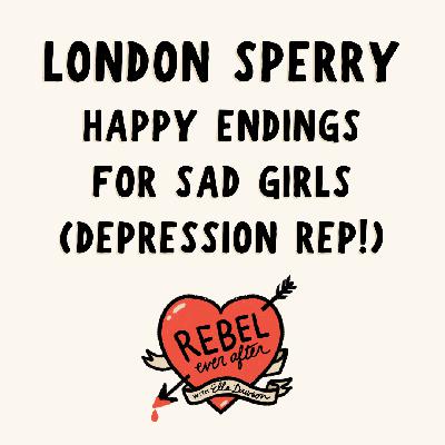 HEAs for sad girls! Depression rep with London Sperry