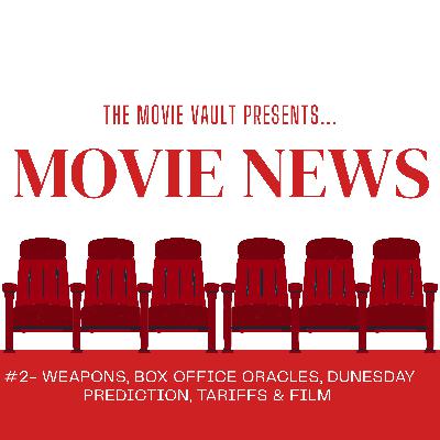 Movie News #2 - Weapons, Box Office Oracles, Dunesday Prediction, Tariffs & Film