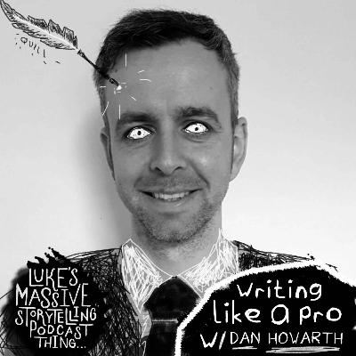 Writing Like A Pro W/ Dan Howarth