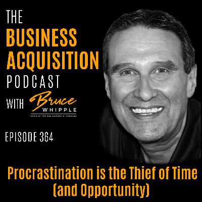 364 - Procrastination is the Thief of Time (and Opportunity)