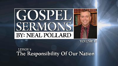 The Responsibility of Our Nation (Neal Pollard) The Responsibility of Our Nation (Neal Pollard)