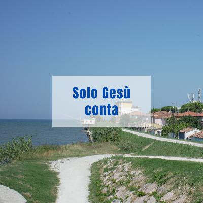 Solo Gesù conta