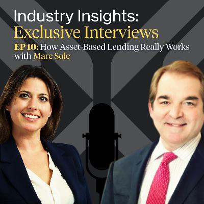 EP 10: How Asset-Based Lending Really Works with Marc Sole EP 10: How Asset-Based Lending Really Works with Marc Sole