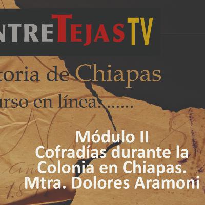 Mtra. Dolores Aramoni. 10 junio Cofradías durante la Colonia en Chiapas. Mtra. Dolores Aramoni. 10 junio Cofradías durante la Colonia en Chiapas.
