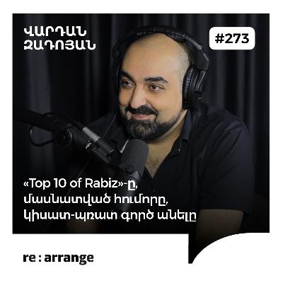#273 Վարդան Զադոյան - «Top 10 of Rabiz»-ը, մասնատված հումորը, կիսատ-պռատ գործ անելը #273 Վարդան Զադոյան - «Top 10 of Rabiz»-ը, մասնատված հումորը, կիսատ-պռատ գործ անելը