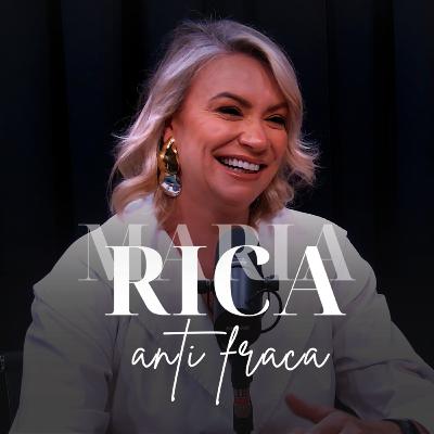 O PODER DOS RELACIONAMENTOS PARTE 2 - MARIA RICA PODCAST #18
