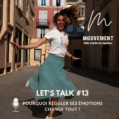 #13 Let's Talk - Pourquoi réguler ses émotions change tout ? #13 Let's Talk - Pourquoi réguler ses émotions change tout ?