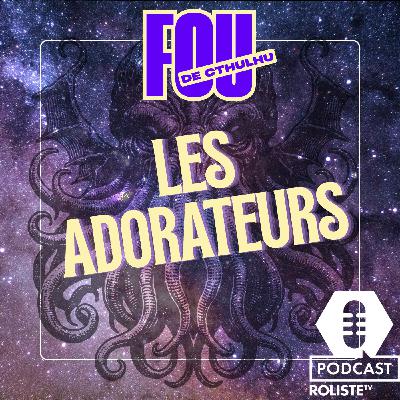 Fou de Cthulhu - Les Adorateurs #4
