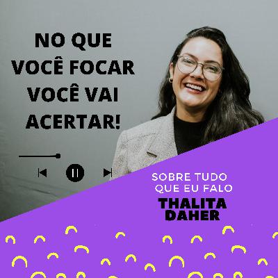 No que você focar você vai alcançar!