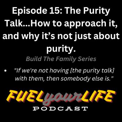 FyL Ep. 15: The Purity Talk: How to approach it and why it's not just about purity. Build The Family Series Part 3 FyL Ep. 15: The Purity Talk: How to approach it and why it's not just about purity. Build The Family Series Part 3