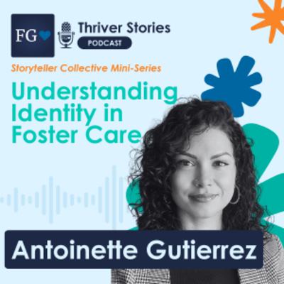 Understand Identity in Foster Care with Antoinette Gutierrez