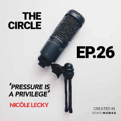 Ep26: Pressure Is A Privilege w/ NICÔLE LECKY