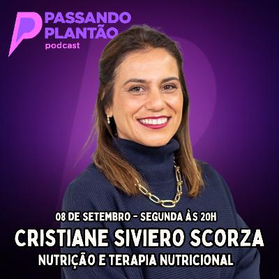 Cristiane Scorza [Nutrição e Terapia Nutricional] EMTN TULL - Passando Plantão Podcast #159
