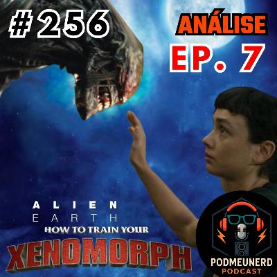 #256 - ALIEN: EARTH - EP. 7 - Como Treinar seu Xenomorfo - ANÁLISE - Feat. Yatta Log e A Era Nerd #256 - ALIEN: EARTH - EP. 7 - Como Treinar seu Xenomorfo - ANÁLISE - Feat. Yatta Log e A Era Nerd