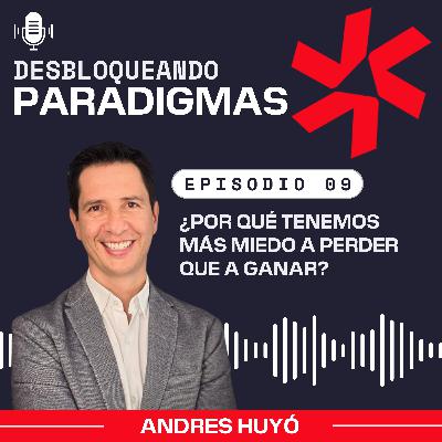 Episodio 9: ¿Por Qué Tenemos Más Miedo a Perder que a Ganar? Episodio 9: ¿Por Qué Tenemos Más Miedo a Perder que a Ganar?