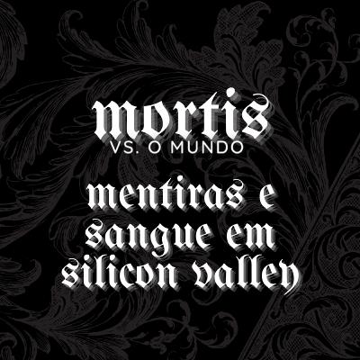 MENTIRAS E SANGUE EM SILICON VALLEY MENTIRAS E SANGUE EM SILICON VALLEY