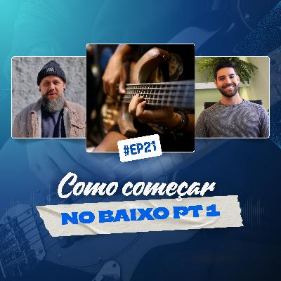 21 - COMO COMEÇAR NO BAIXO PT 1