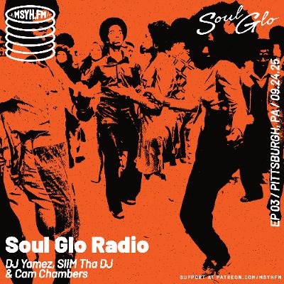 Soul Glo Radio | Episode 3 with DJ Yamez, SliM Tha DJ & Cam Chambers