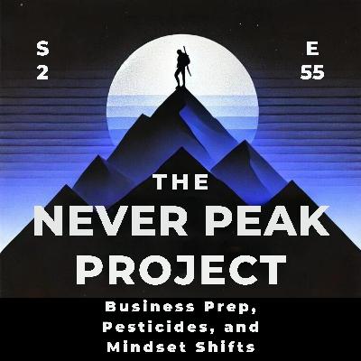 Business Prep, Pesticides, and Mindset Shifts