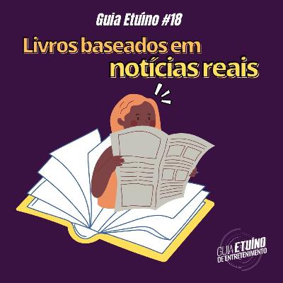 Guia Etuíno #18 Livros baseados em notícias reais