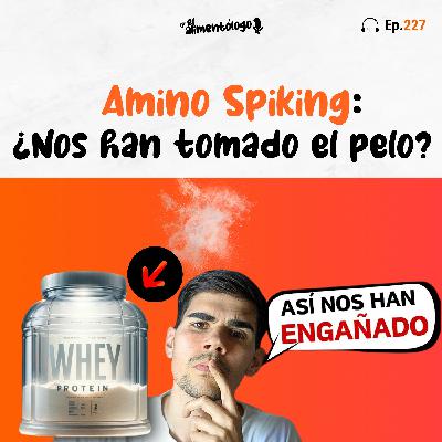 ¿Qué es el Amino Spiking en la Proteína de Suero y cómo no caer en sus garras? (Ep. 227)